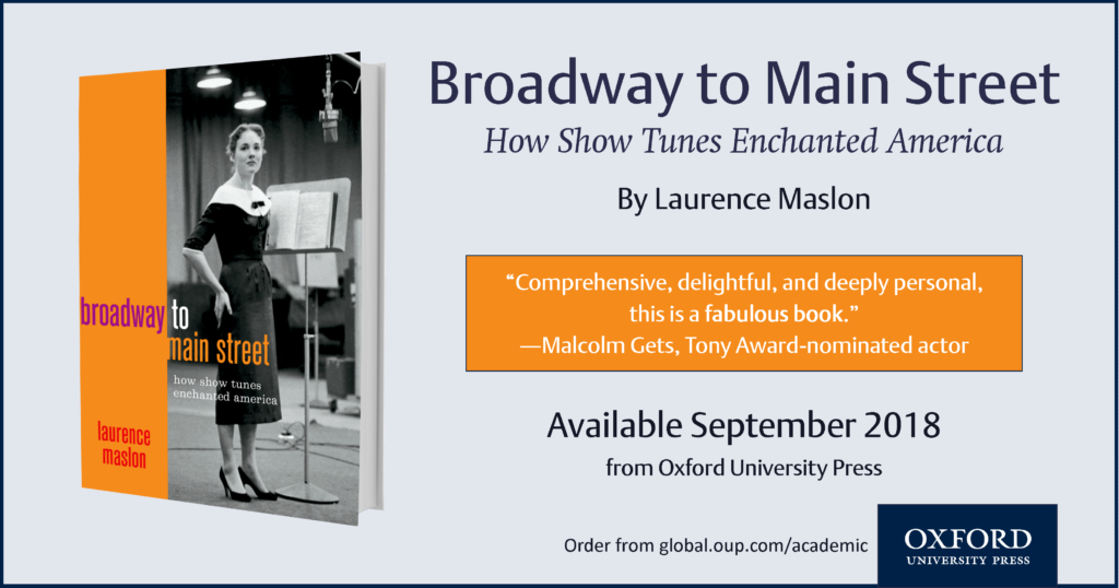 Broadway to Main Street, How Show Tunes enchanted America by Laurence Maslon. Available September 2018 from Oxford University Press.