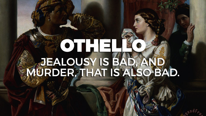 Othello: Jealousy is bad, and murder, that is also bad.
