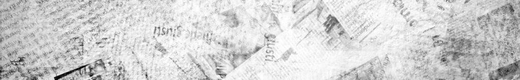 A textured collage of overlapping, faded, and partially visible newspaper clippings in grayscale, creating a vintage and abstract background.