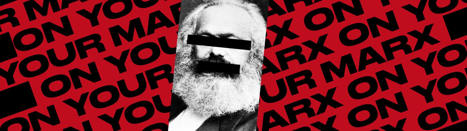 Black-and-white photo of a bearded man with eyes and mouth covered by black bars, overlaid on red background with repeated text: “ON YOUR MARX.”.