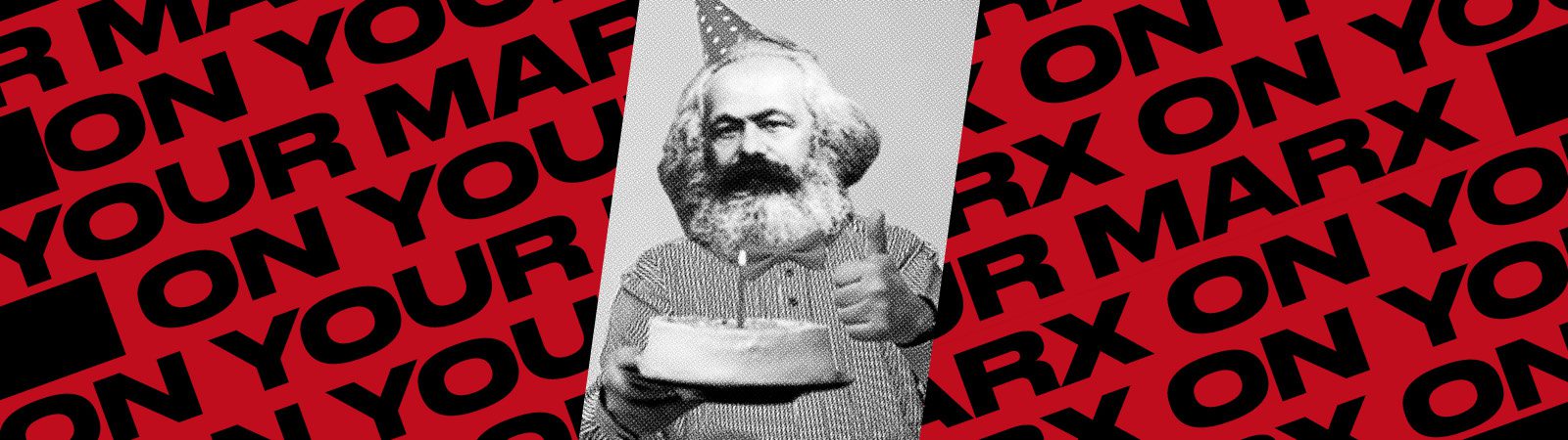 A black-and-white image of Karl Marx wearing a party hat and holding a cake, over a red background with repeated bold text: “ON YOUR MARX.”.