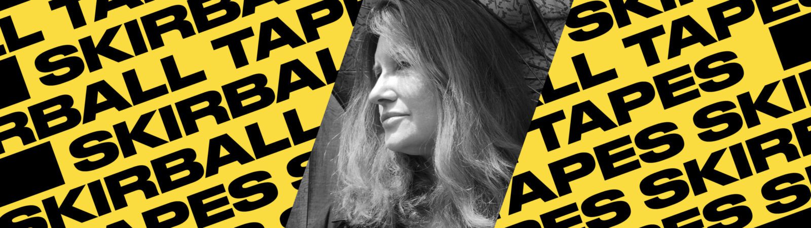 Black-and-white photo of a woman facing left, overlaid on a yellow background with repeated bold text reading “SKIRBALL TAPES.”.