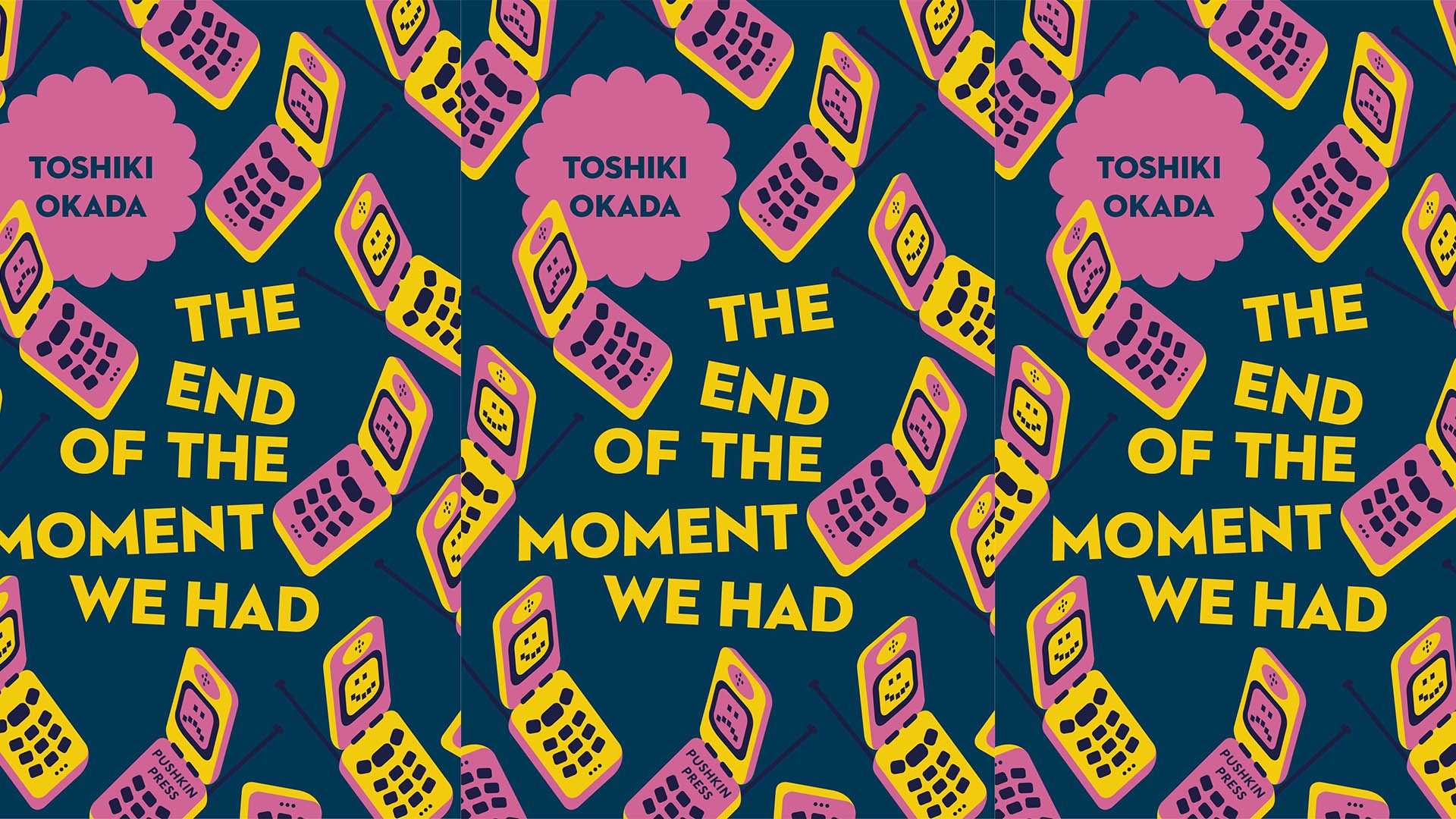 Book cover with yellow text reading “THE END OF THE MOMENT WE HAD” by Toshiki Okada, surrounded by pink and yellow flip phones on a dark blue background.