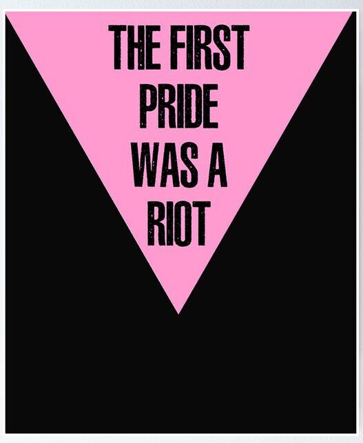 A pink triangle on a black background with bold black text reading, “THE FIRST PRIDE WAS A RIOT.”.